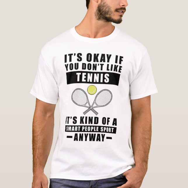 T-shirt It's Okay If You Don't Like Tennis It's Kind Of A  (Devant)