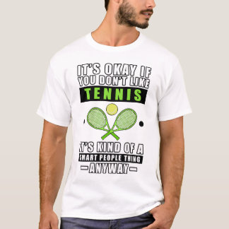 T-shirt It's Okay If You Don't Like Tennis It's Kind Of A
