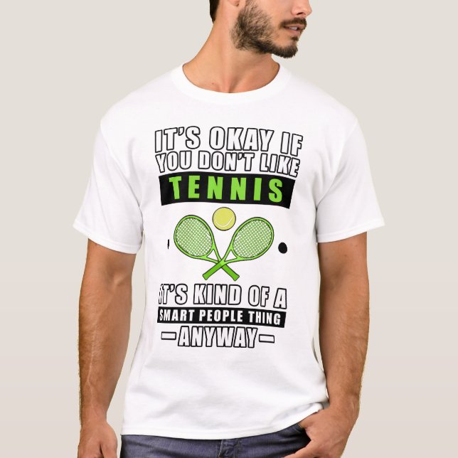 T-shirt It's Okay If You Don't Like Tennis It's Kind Of A  (Devant)
