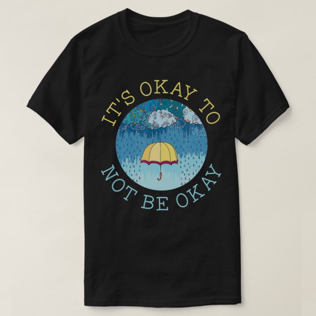 T-shirt It's Okay To Not Be Okay Mental Health Matters Ill (Design devant)