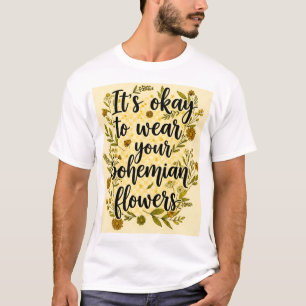 T-shirt It's okay to wear your bohemian flowers