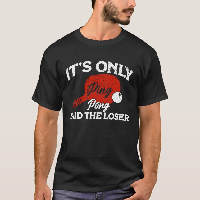 T-shirt It's only Ping Pong Table Tennis Paddle Ping Pong  (Devant)