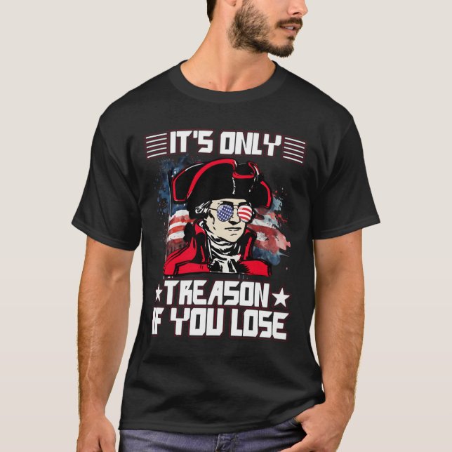 T-shirt It'S Only Treason If You Lose 4Th Of July (Devant)