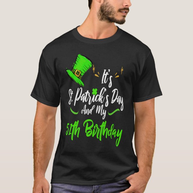 T-shirt It's Saint Patricks Day And It's My 51st Birthday  (Devant)