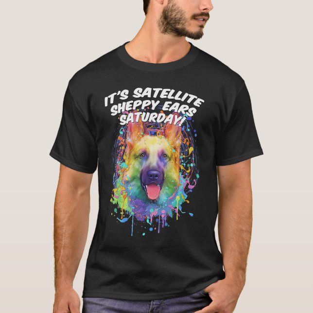 T-shirt Its Satellite Sheppy Ears Saturday  German Shepher (Devant)