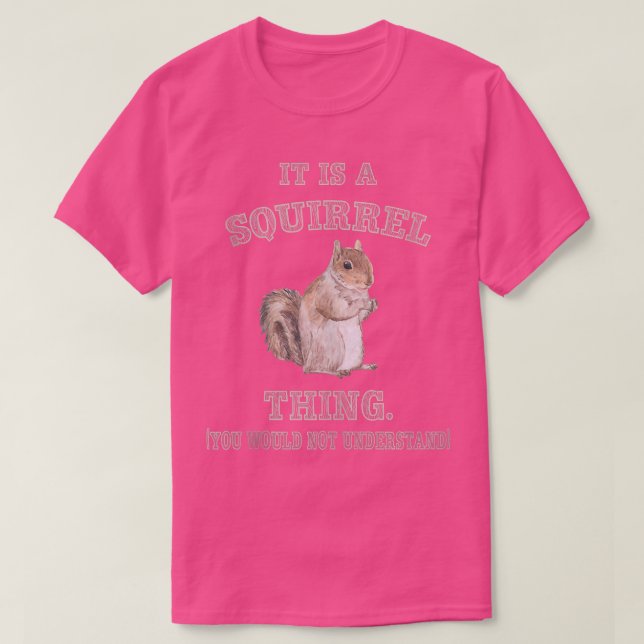 T-shirt It's Squerrl Thing You Wouldn't Understand Funny  (Design devant)