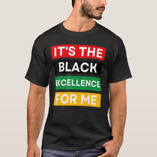 T-shirt It's The Black Excellence For Me Cool Black Histor (Devant)