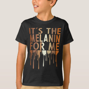 T-shirt It's The Melanin For Me Melanated Black History Mo