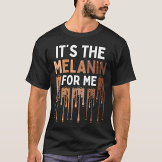 T-shirt It's The Melanin For Me Melanated Black History Mo