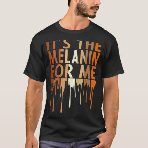 T-shirt It's The Melanin For Me Melanated Black History Mo