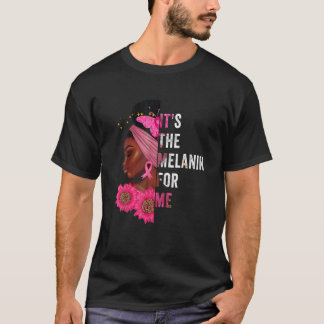 T-shirt It's The Melanin For Me Melanated Black History Mo
