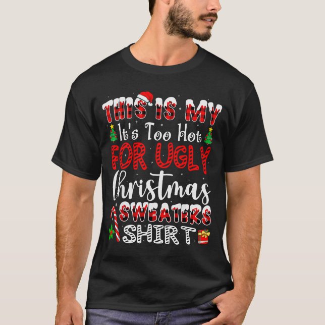 T-shirt Its Too Hot For Ugly Christmas Sweaters Funny Xmas (Devant)