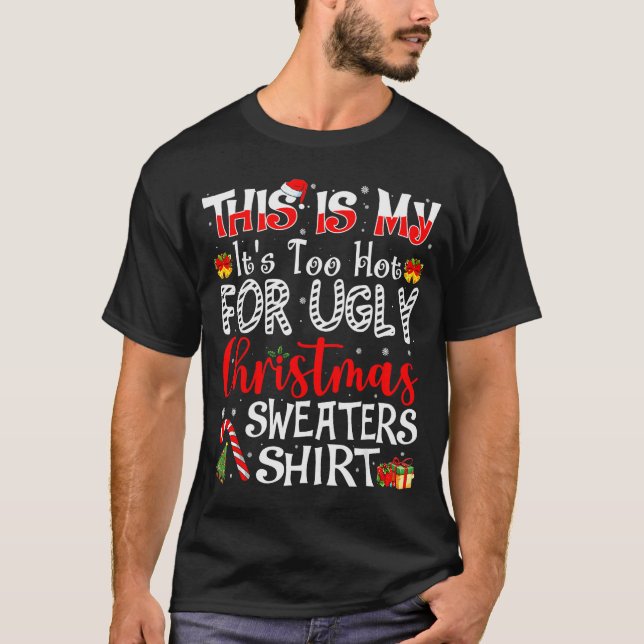 T-shirt Its Too Hot For Ugly Christmas Sweaters Funny Xmas (Devant)