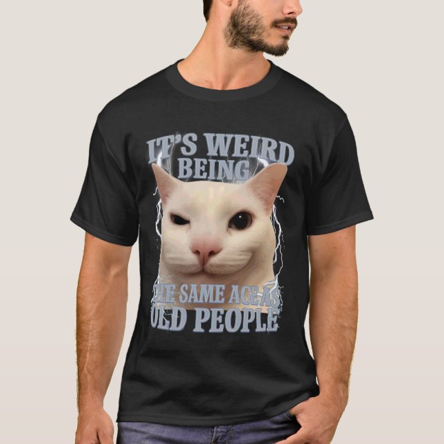T-shirt It's Weird Being The Same Age As Old People Funny  (Devant)