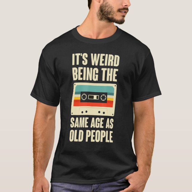 T-shirt It's Weird Being The Same Age As Old People Retro  (Devant)