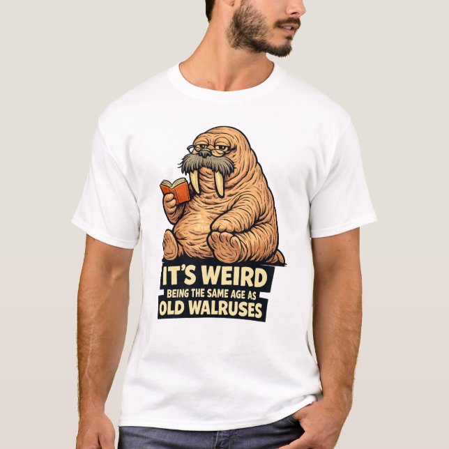 T-shirt It's Weird Being The Same Age As Old Walruses | Fu (Devant)
