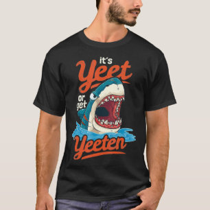 T-shirt Its Yeet or Get Yeetes Eat or Get Eaten Shark Pun