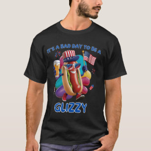 T-shirt Itu2019s a Bad Day to Be a Glizzy - 4 juillet Fu