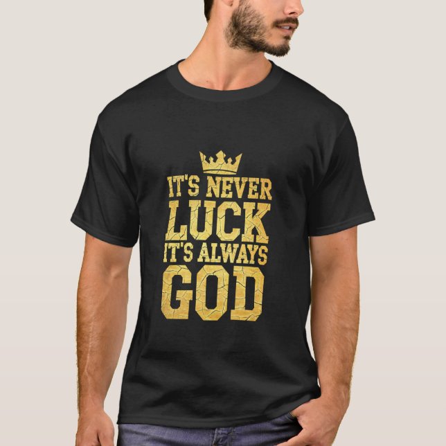 T-shirt Itu2019s Never Luck Itu2019s Always God Christian  (Devant)