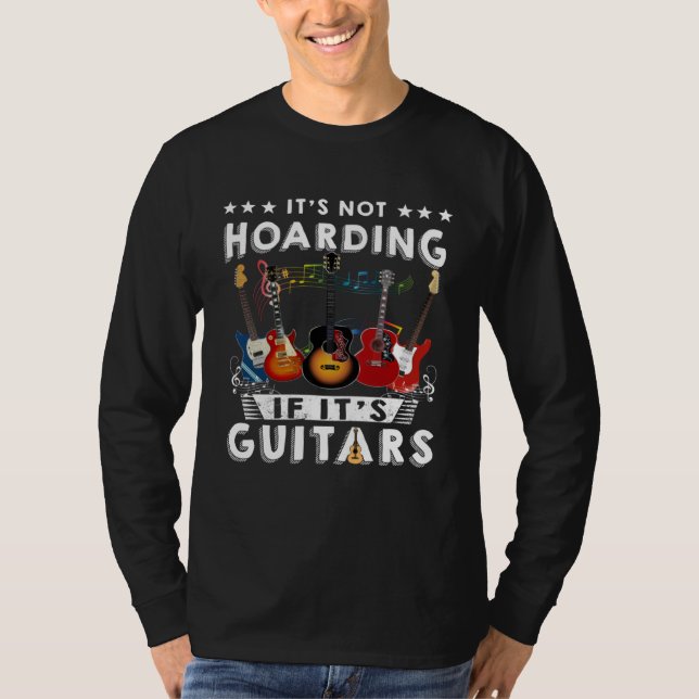 T-shirt Itu2019s Not Hoarding If Itu2019s Guitars Musician (Devant)