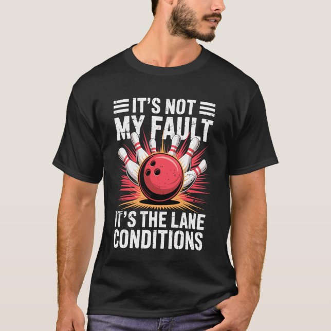 T-shirt Itu2019s Not My Fault Itu2019s The Lane Conditions (Devant)