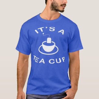 T-shirt Itx27s a Tea Cup