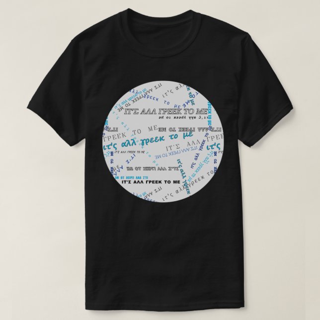 T-shirt Itx27s all Greek to me PATTERN Blue On White x27 (Design devant)