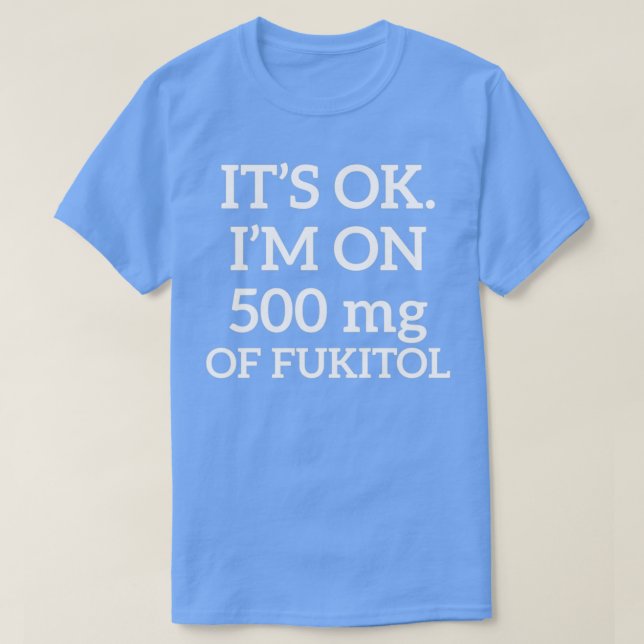 T-shirt Itx27s Ok Ix27M Sur 500mg de Fukitol (Design devant)