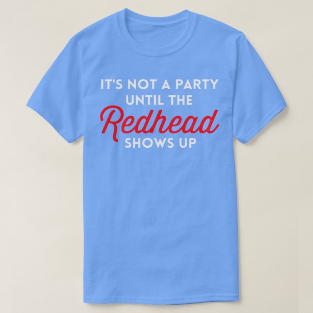 T-shirt Itx27s Pas Une Fête Jusqu'À Ce Que La Redhead Arri (Design devant)
