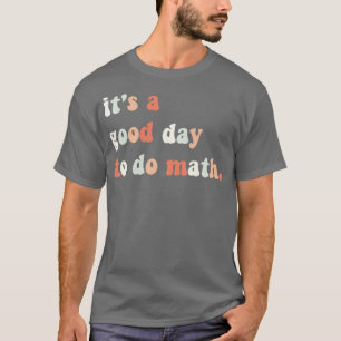 T-shirt Itx27s un bon jour pour faire Math Math Enseignant