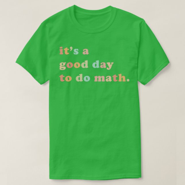 T-shirt Itx27s Un bon jour pour faire Math Math Enseignant (Design devant)