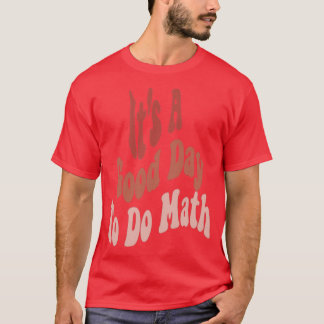 T-shirt Itx27s une bonne journée pour faire des maths un c