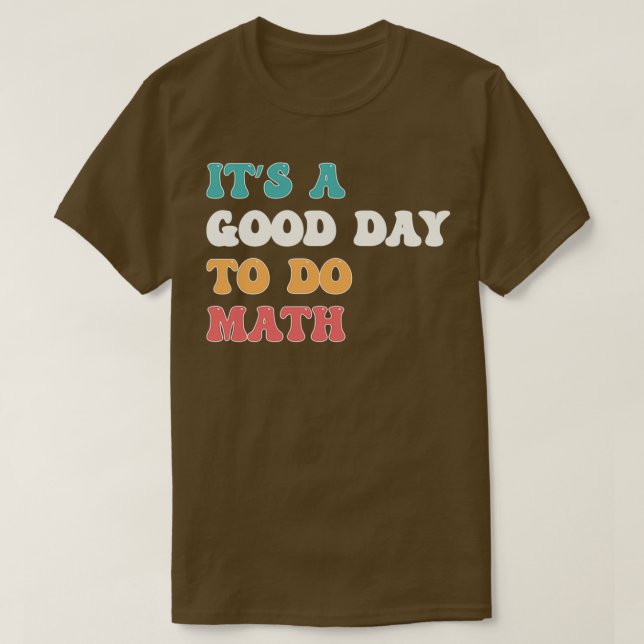T-shirt Itx27s Une Bonne Journée Pour Faire Math Math Math (Design devant)
