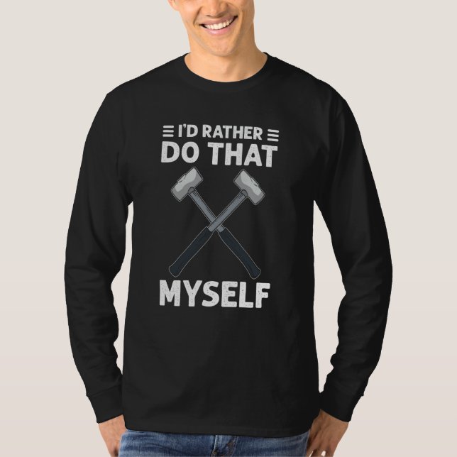 T-shirt Iu2019d Rather Do That My Myself House Demolition (Devant)