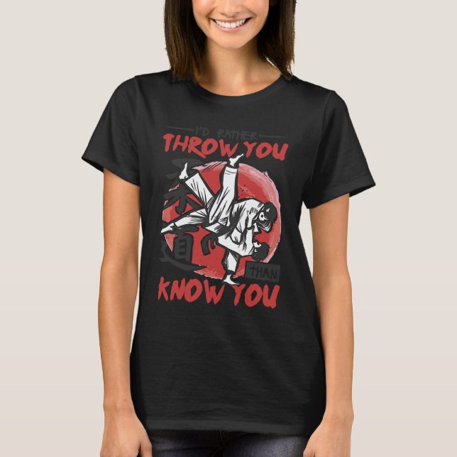 T-shirt Iu2019d Rather Throw You Than Know You Judo (Devant)