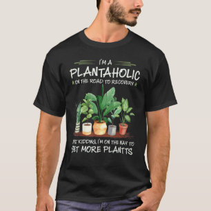 T-shirt Iu2019m A Plantaholic On The Road To Recovery Gard