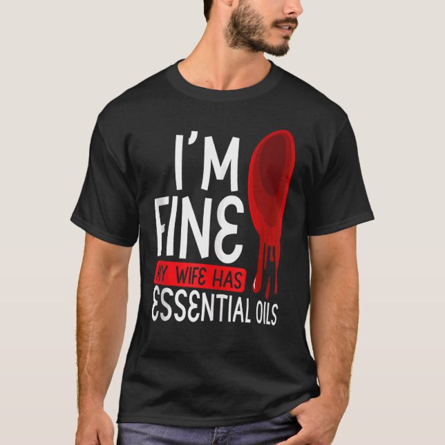 T-shirt Iu2019m Fine Ma Femme A Des Huiles Essentielles Ar (Devant)