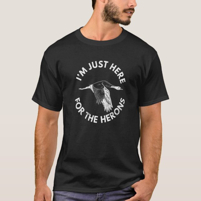 T-shirt Iu2019m Juste Ici Pour La Citation De Hérons Pour  (Devant)