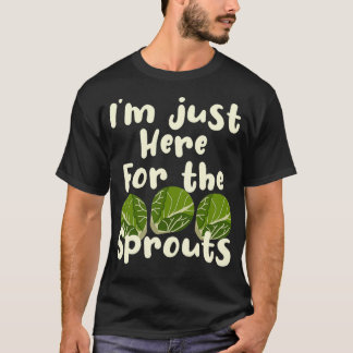 T-shirt Iu2019m Juste Ici Pour Les Germes Brussel Sprout