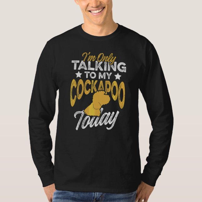 T-shirt Iu2019m Parlant Seulement À Mon Cockapoo Aujourd'H (Devant)