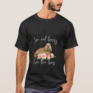 T-shirt Iu2019m Pas Bossy Iu2019m Le Boss Cocker Spaniel