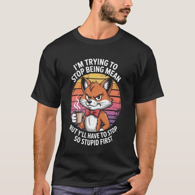 T-shirt Iu2019M Trying to Stop Being Mean Cool Fox Retro (Devant)