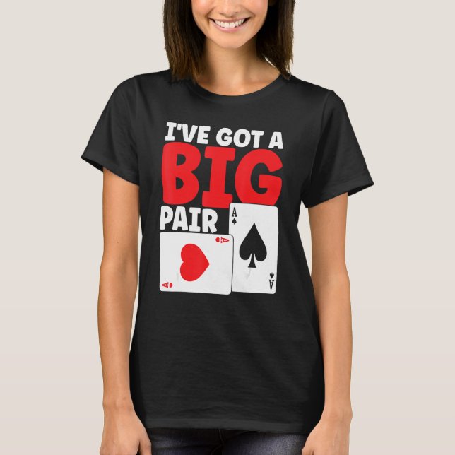 T-shirt I've Got A Big Pair Bluffing Pot Playing Cards Gif (Devant)