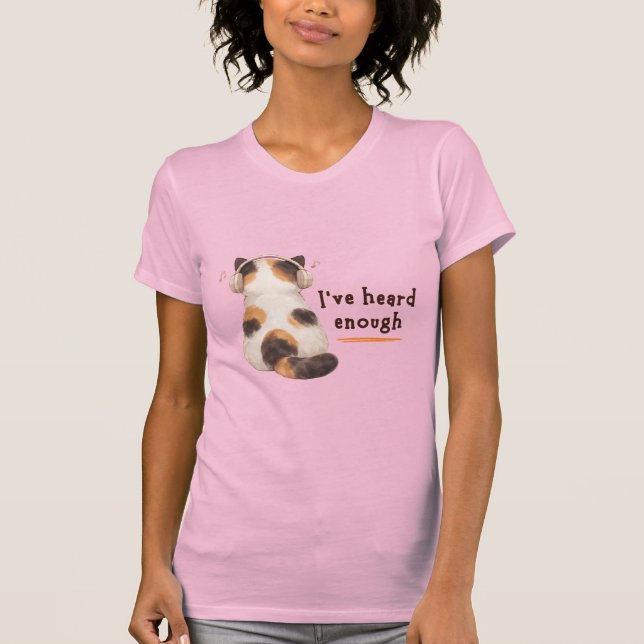 T-shirt "I've heard enough" Cat Wearing Headphone (Devant)