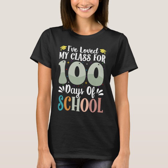 T-shirt I've loved My Class For 100 Days Of School 100th D (Devant)