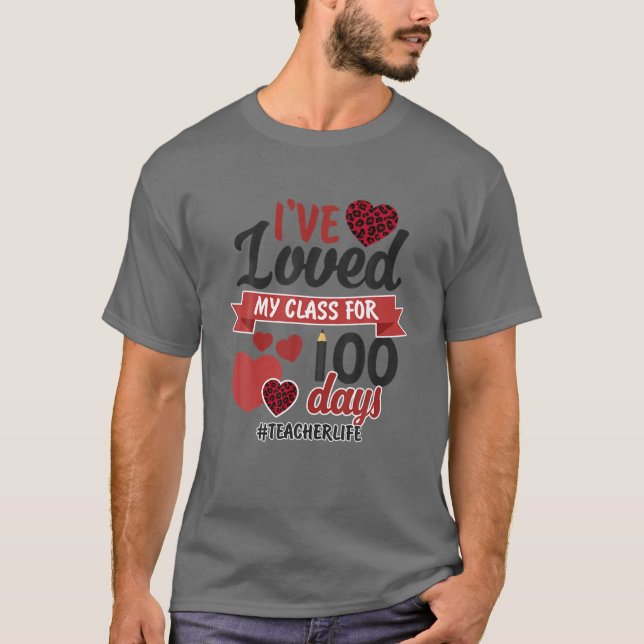 T-shirt I've Loved My Class For 100 Days Teacher Life (Devant)