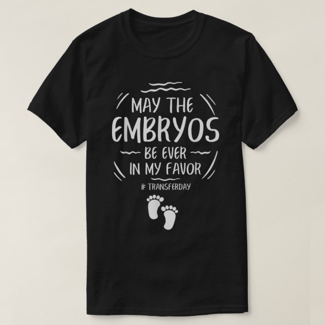 T-shirt IVF May The Embryos Be Ever In My Favor Transfer D (Design devant)