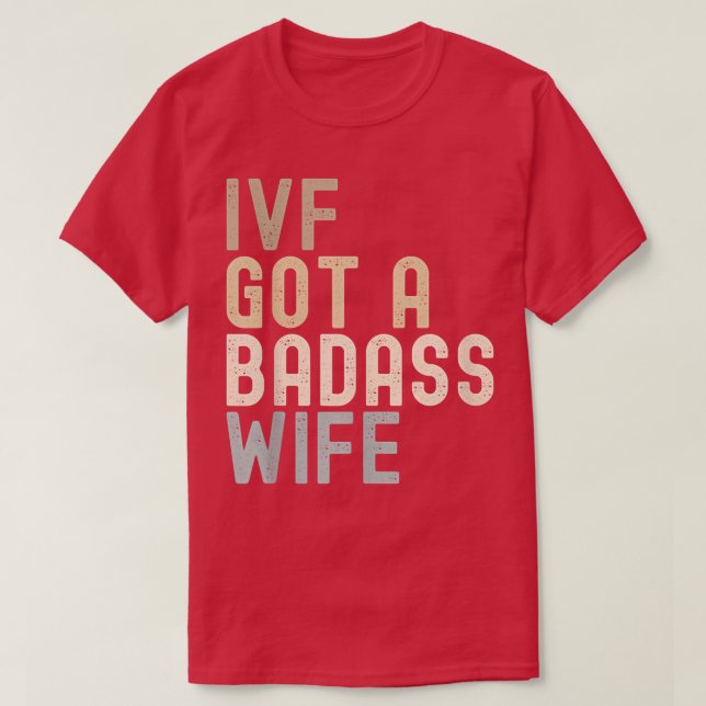 T-shirt IVF Papa, IVF A Une Épouse De Badass (Design devant)