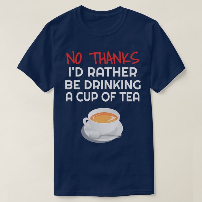 T-shirt Ix27d Plutôt Avoir Une tasse de thé amusant Thé Ca (Design devant)