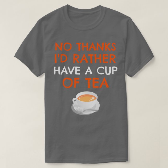 T-shirt Ix27d Plutôt Avoir Une tasse de thé amusant Thé Ca (Design devant)